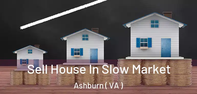  Sell House In Slow Market Ashburn ( VA )