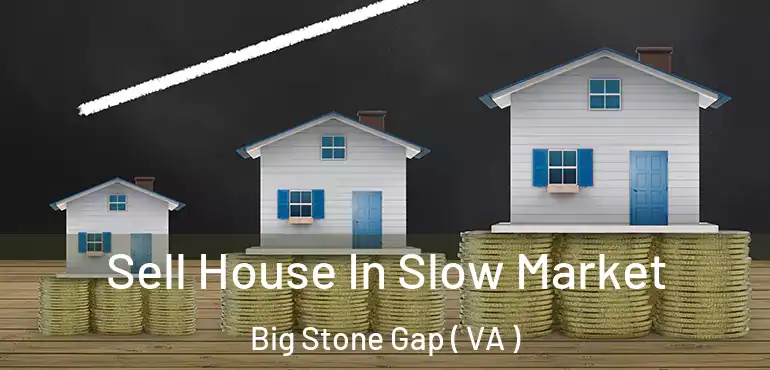  Sell House In Slow Market Big Stone Gap ( VA )