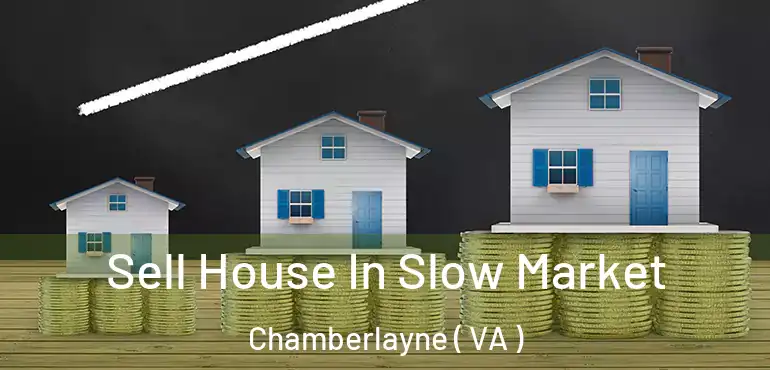  Sell House In Slow Market Chamberlayne ( VA )