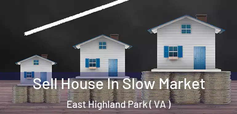  Sell House In Slow Market East Highland Park ( VA )