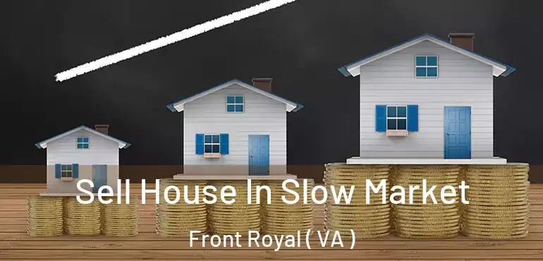  Sell House In Slow Market Front Royal ( VA )