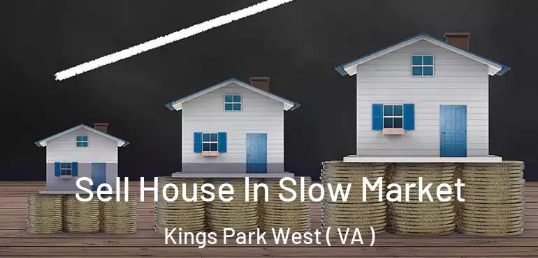  Sell House In Slow Market Kings Park West ( VA )