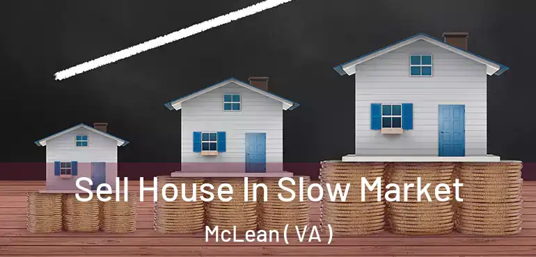  Sell House In Slow Market McLean ( VA )