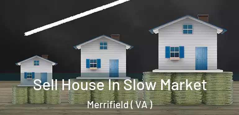  Sell House In Slow Market Merrifield ( VA )