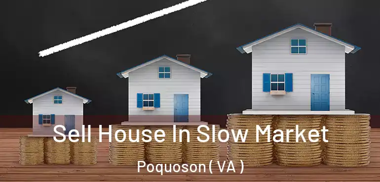  Sell House In Slow Market Poquoson ( VA )