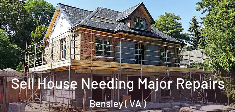  Sell House Needing Major Repairs Bensley ( VA )