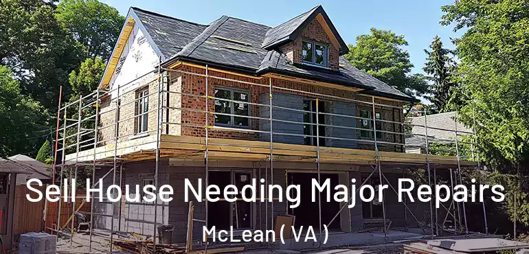  Sell House Needing Major Repairs McLean ( VA )
