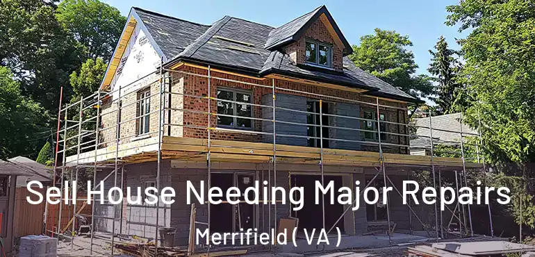  Sell House Needing Major Repairs Merrifield ( VA )