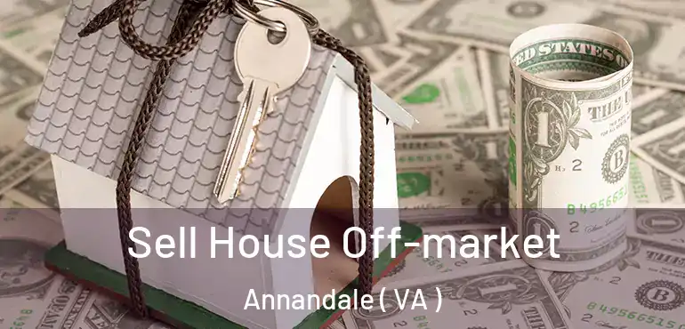  Sell House Off-market Annandale ( VA )
