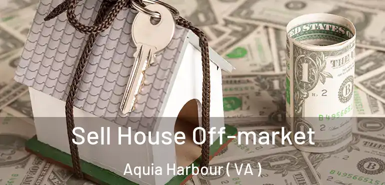  Sell House Off-market Aquia Harbour ( VA )