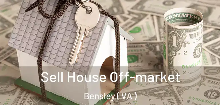  Sell House Off-market Bensley ( VA )