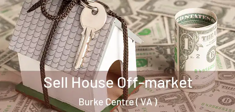  Sell House Off-market Burke Centre ( VA )