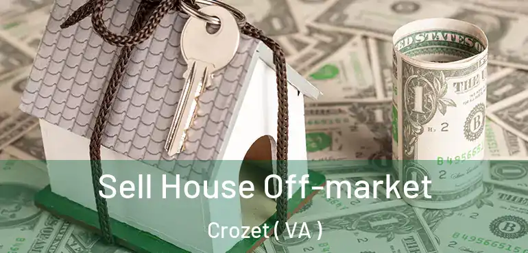  Sell House Off-market Crozet ( VA )