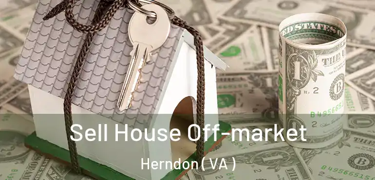  Sell House Off-market Herndon ( VA )