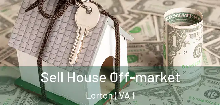  Sell House Off-market Lorton ( VA )