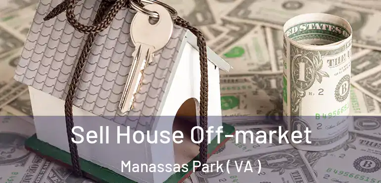  Sell House Off-market Manassas Park ( VA )