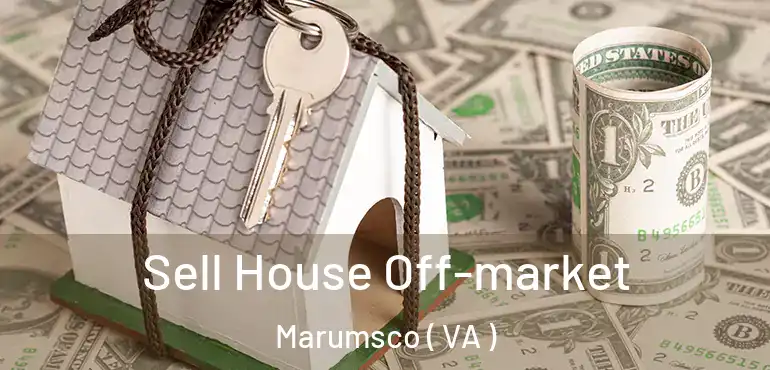  Sell House Off-market Marumsco ( VA )