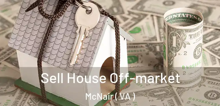 Sell House Off-market McNair ( VA )