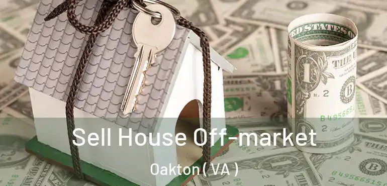  Sell House Off-market Oakton ( VA )