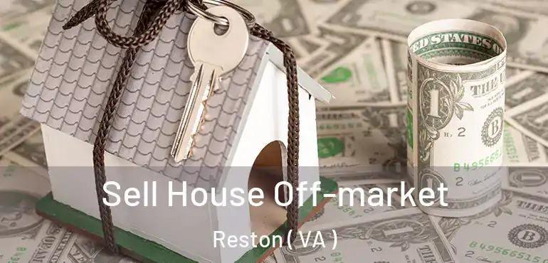  Sell House Off-market Reston ( VA )