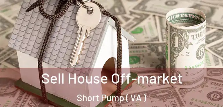  Sell House Off-market Short Pump ( VA )