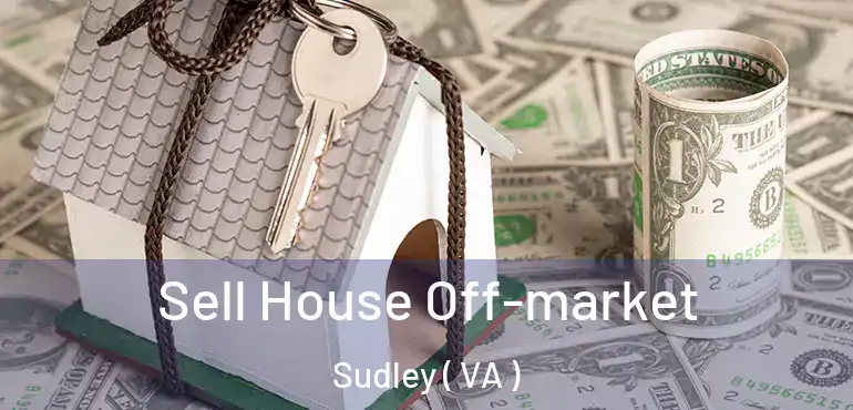  Sell House Off-market Sudley ( VA )
