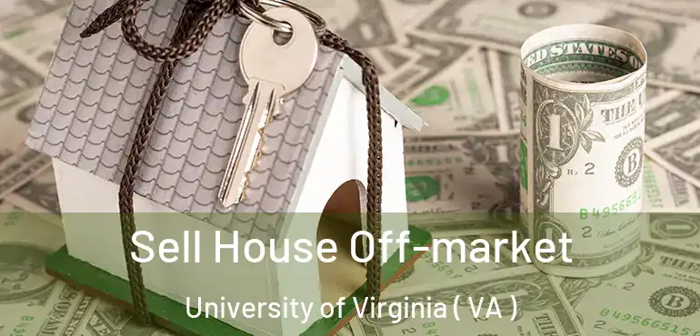  Sell House Off-market University of Virginia ( VA )