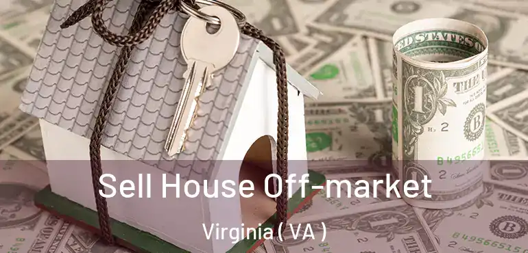  Sell House Off-market Virginia ( VA )