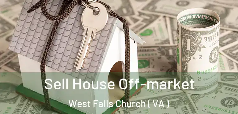  Sell House Off-market West Falls Church ( VA )