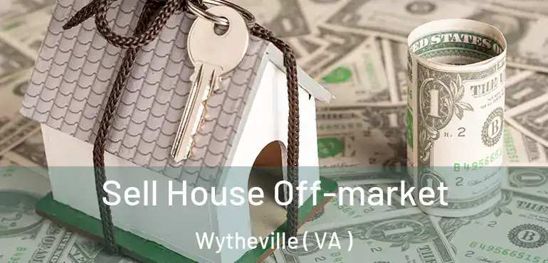 Sell House Off-market Wytheville ( VA )