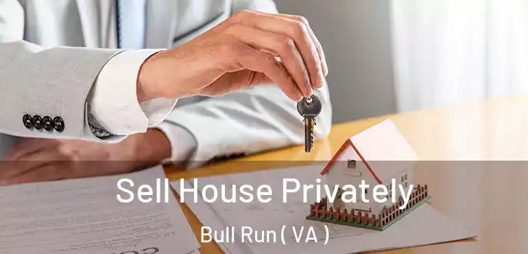  Sell House Privately Bull Run ( VA )