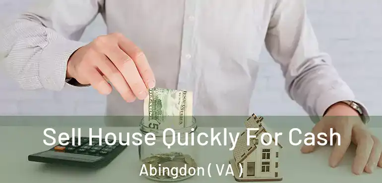  Sell House Quickly For Cash Abingdon ( VA )