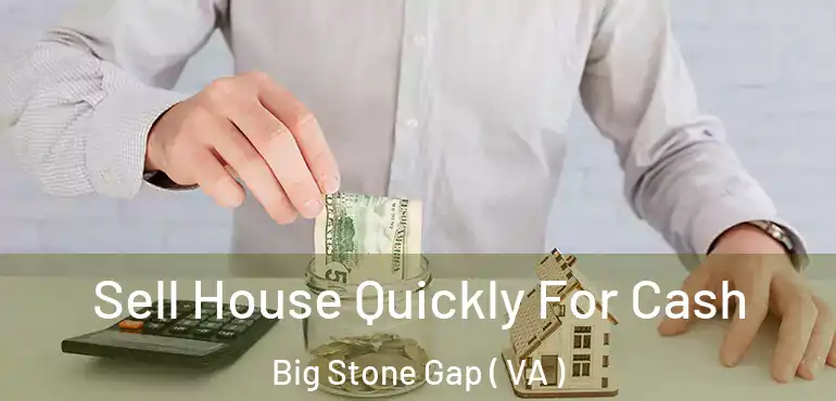  Sell House Quickly For Cash Big Stone Gap ( VA )