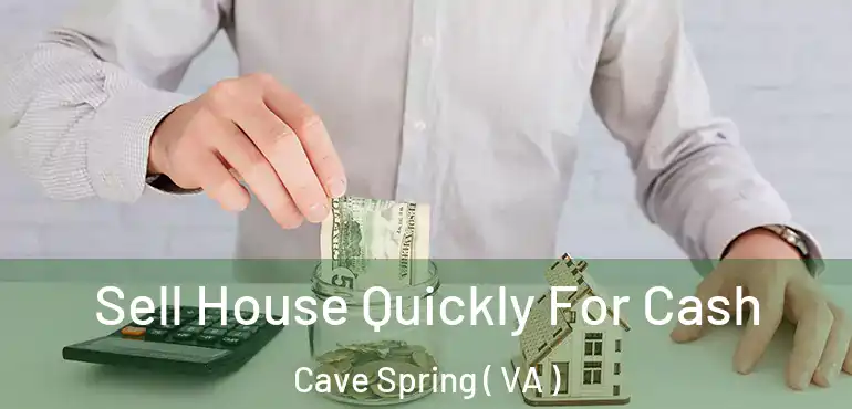  Sell House Quickly For Cash Cave Spring ( VA )