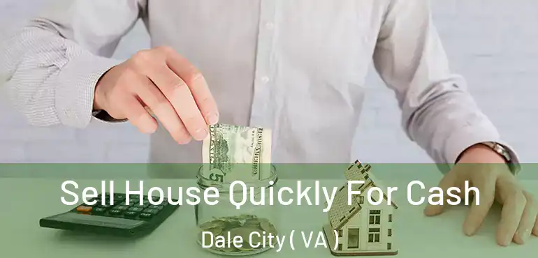  Sell House Quickly For Cash Dale City ( VA )