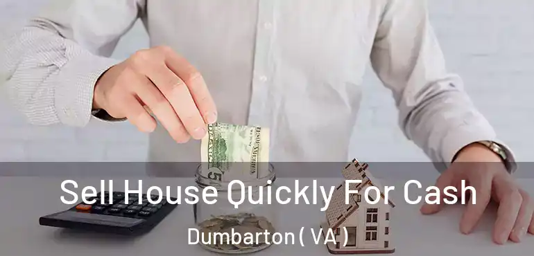  Sell House Quickly For Cash Dumbarton ( VA )