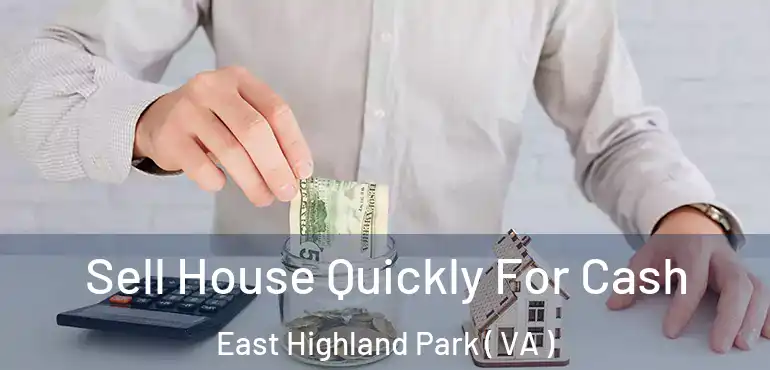  Sell House Quickly For Cash East Highland Park ( VA )