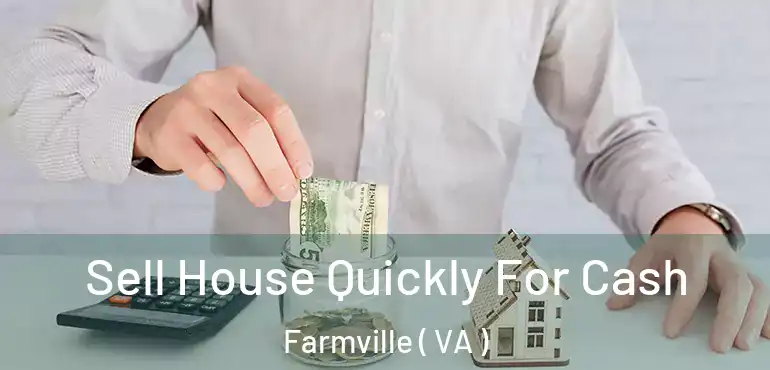  Sell House Quickly For Cash Farmville ( VA )