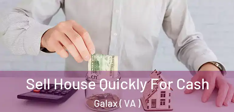  Sell House Quickly For Cash Galax ( VA )