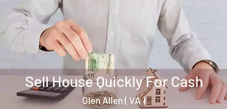  Sell House Quickly For Cash Glen Allen ( VA )