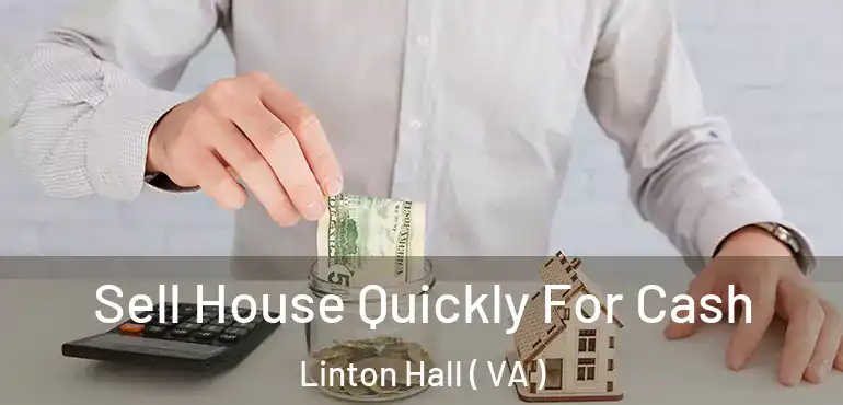  Sell House Quickly For Cash Linton Hall ( VA )