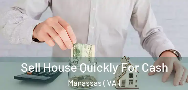  Sell House Quickly For Cash Manassas ( VA )