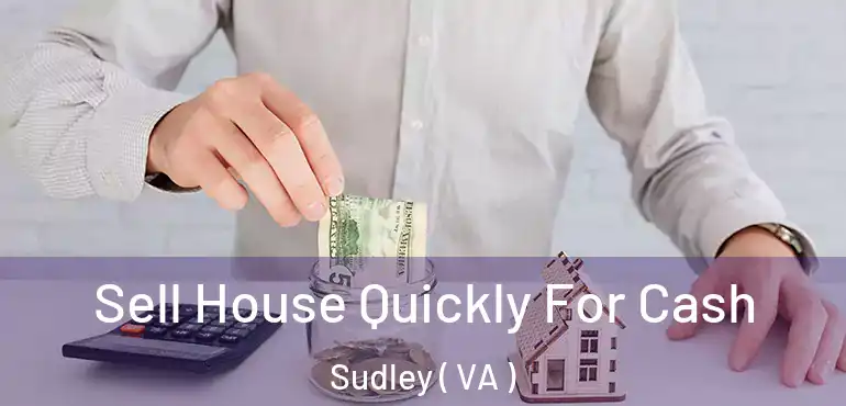  Sell House Quickly For Cash Sudley ( VA )