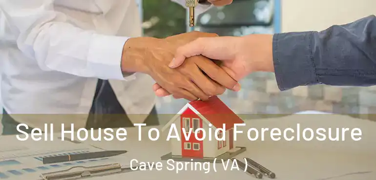  Sell House To Avoid Foreclosure Cave Spring ( VA )