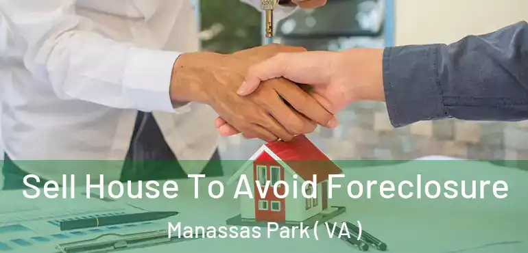  Sell House To Avoid Foreclosure Manassas Park ( VA )