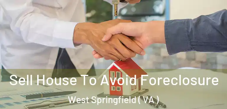  Sell House To Avoid Foreclosure West Springfield ( VA )