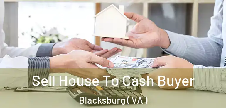  Sell House To Cash Buyer Blacksburg ( VA )