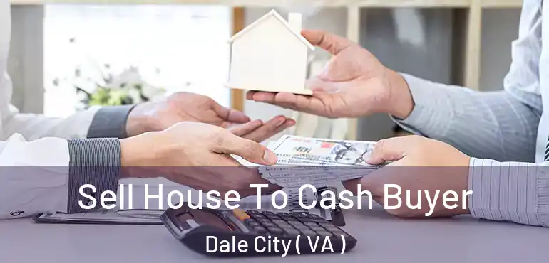  Sell House To Cash Buyer Dale City ( VA )