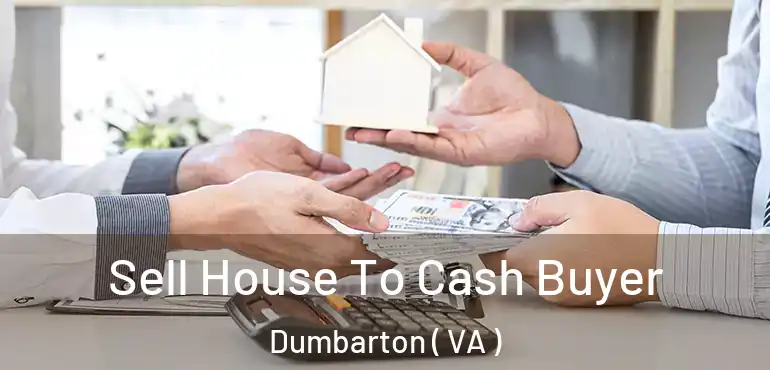  Sell House To Cash Buyer Dumbarton ( VA )