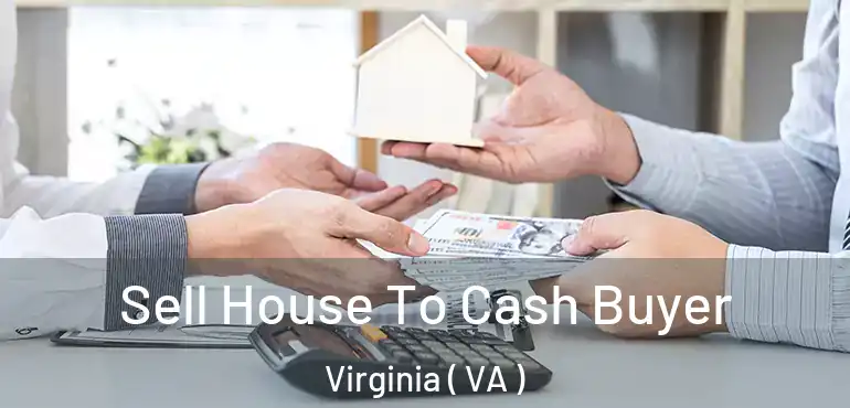 Sell House To Cash Buyer Virginia ( VA )